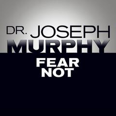 Fear Not Audiobook, by Joseph Murphy