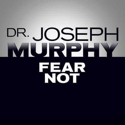 Fear Not Audiobook, by Joseph Murphy