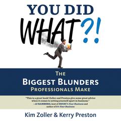 You Did What?!: The Biggest Blunders Professionals Make Audiobook, by Kerry Preston, Kim Zoller