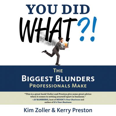 You Did What?!: The Biggest Blunders Professionals Make Audiobook, by Kerry Preston