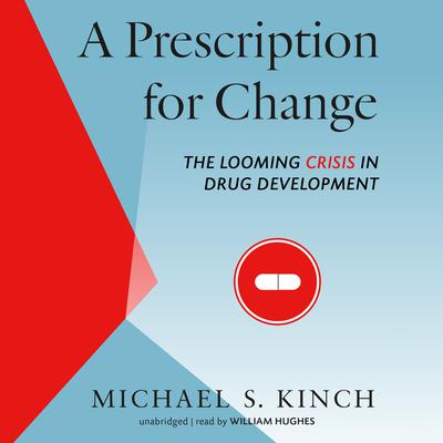 A Prescription for Change: The Looming Crisis in Drug Development Audiobook, by Michael Kinch