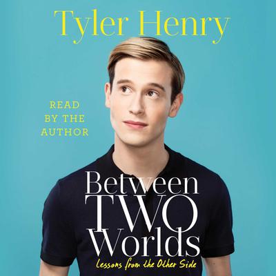 Between Two Worlds: Lessons from the Other Side Audiobook, by Tyler Henry
