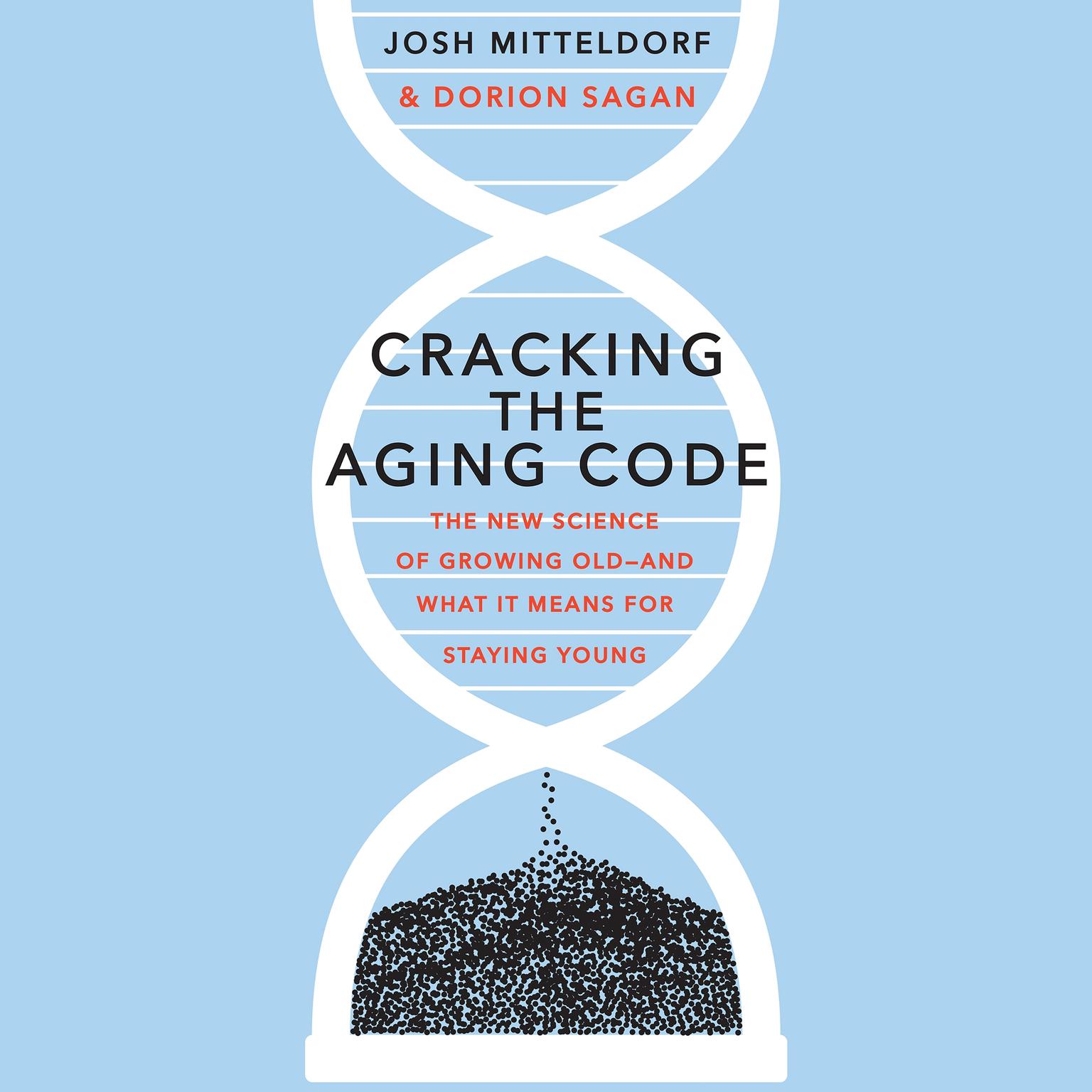 Cracking the Aging Code: The New Science of Growing Old - And What It Means for Staying Young Audiobook, by Dorion Sagan