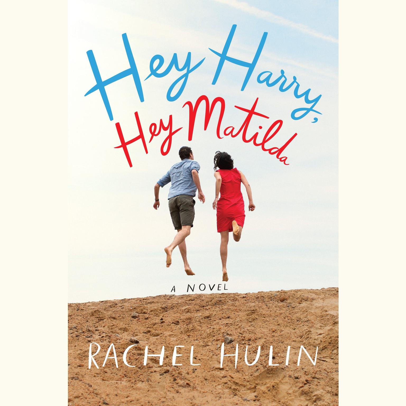 Hey Harry, Hey Matilda: A Novel Audiobook, by Rachel Hulin