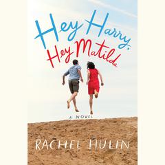 Hey Harry, Hey Matilda: A Novel Audiobook, by Rachel Hulin