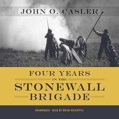 Four Years in the Stonewall Brigade Audiobook, by John O. Casler