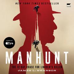 Manhunt: The 12-Day Chase for Lincoln's Killer Audiobook, by James L. Swanson