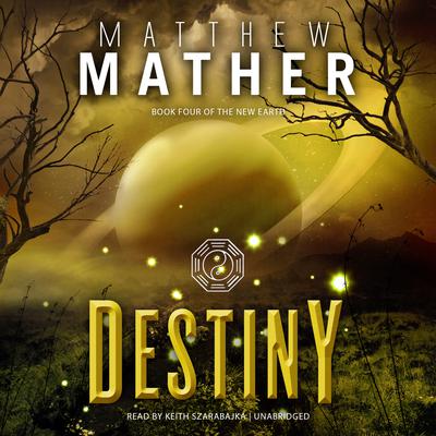 Destiny: Book Four of the New Earth Audiobook, by Matthew Mather