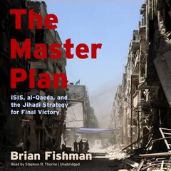 The Master Plan: ISIS, al-Qaeda, and the Jihadi Strategy for Final Victory Audiobook, by Brian Fishman