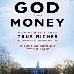 God and Money: How We Discovered True Riches at Harvard Business School Audiobook, by Gregory Baumer