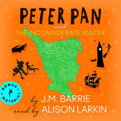 Peter Pan and The Inconsiderate Waiter Audiobook, by J. M. Barrie