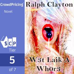 W3t Laik A Wh0r3: A Novel Audiobook, by Ralph Clayton