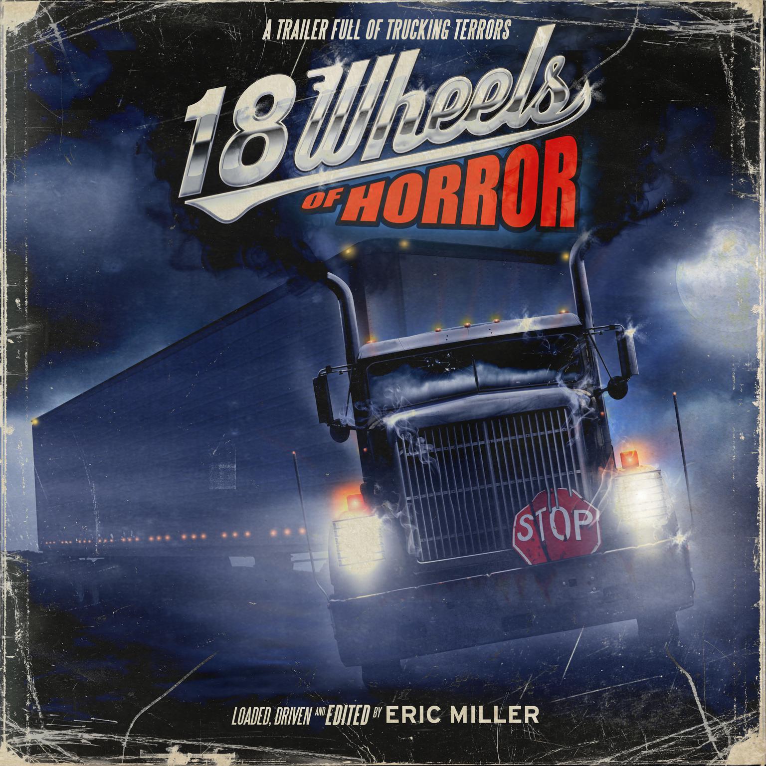 18 Wheels of Horror: A Trailer Full of Trucking Terrors Audiobook, by various authors