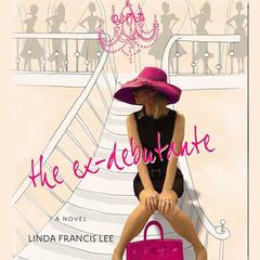 The Ex-Debutante Audiobook, by Linda Francis Lee