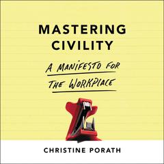 Mastering Civility: A Manifesto for the Workplace Audiobook, by Christine Porath