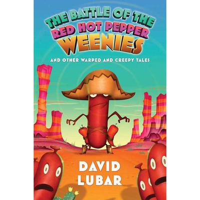 The Battle of the Red Hot Pepper Weenies: And Other Warped and Creepy Tales Audiobook, by David Lubar