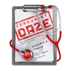 Communist Daze: The Many Misadventures of a Soviet Doctor Audiobook, by Vladimir A. Tsesis