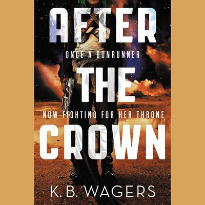 After the Crown Audiobook, by K. B. Wagers