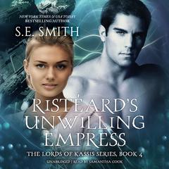 Ristéard’s Unwilling Empress: Lords of Kassis, Book 4 Audiobook, by S.E. Smith