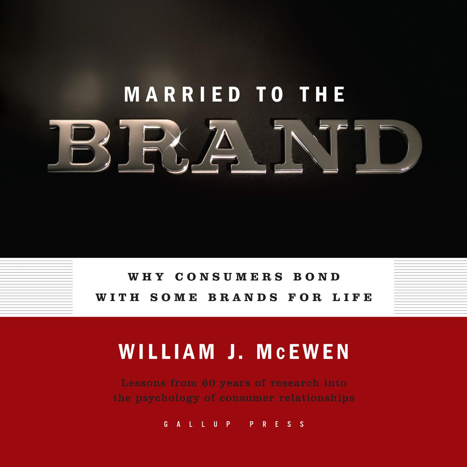 Married to the Brand: Why Consumers Bond With Some Brands for Life Audiobook, by William J. McEwen