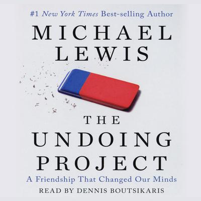 The Undoing Project: A Friendship that Changed Our Minds Audiobook, by Michael Lewis