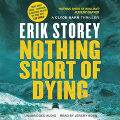 Nothing Short of Dying: A Clyde Barr Thriller Audiobook, by Erik Storey