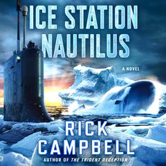 Ice Station Nautilus: A Novel Audiobook, by Rick Campbell