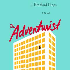 The Adventurist: A Novel Audiobook, by J. Bradford Hipps