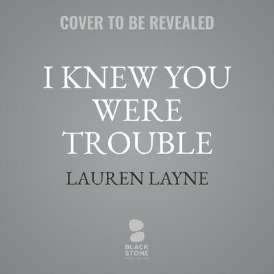 I Knew You Were Trouble: An Oxford Novel Audiobook, by Lauren Layne