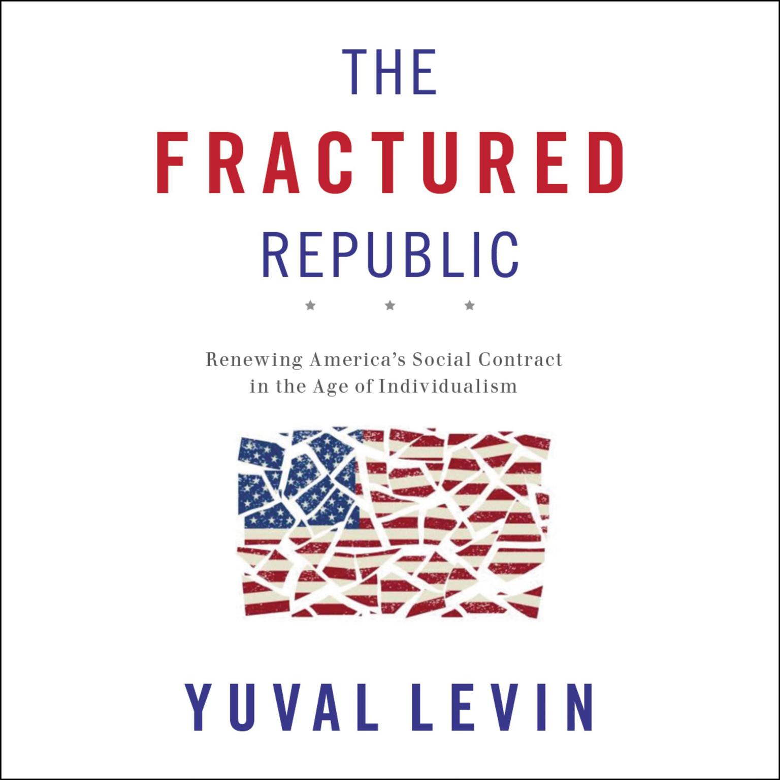 The Fractured Republic: Renewing Americas Social Contract in the Age of Individualism Audiobook, by Yuval Levin