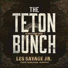 The Teton Bunch: A Western Trio Audiobook, by Les Savage