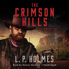 The Crimson Hills: A Western Story Audiobook, by L. P. Holmes