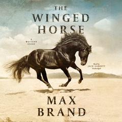 The Winged Horse: A Western Story Audiobook, by Max Brand