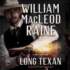 Long Texan: A Western Duo Audiobook, by William MacLeod Raine