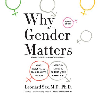 Why Gender Matters: What Parents and Teachers Need to Know about the Emerging Science of Sex Differences Audiobook, by Leonard Sax