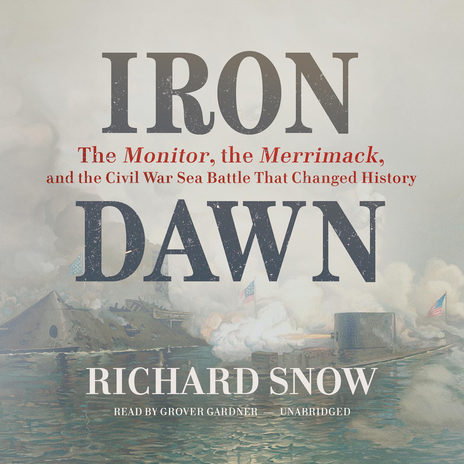 Iron Dawn: The Monitor, the Merrimack, and the Civil War Sea Battle That Changed History Audiobook, by Richard Snow