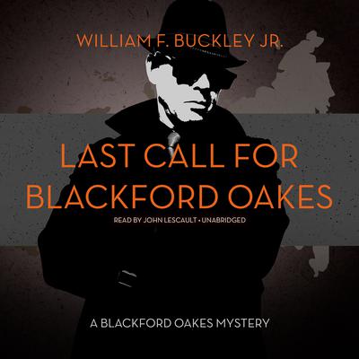 Last Call for Blackford Oakes: A Blackford Oakes Mystery Audiobook, by William F. Buckley