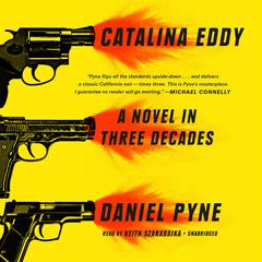 Catalina Eddy: A Novel in Three Decades Audiobook, by Daniel Pyne