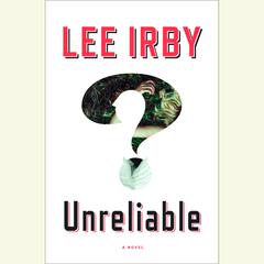 Unreliable: A Novel Audiobook, by Lee Irby