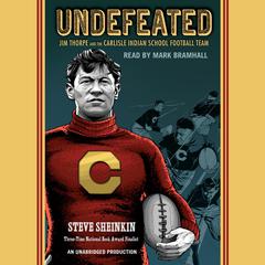 Undefeated: Jim Thorpe and the Carlisle Indian School Football Team Audiobook, by Steve Sheinkin