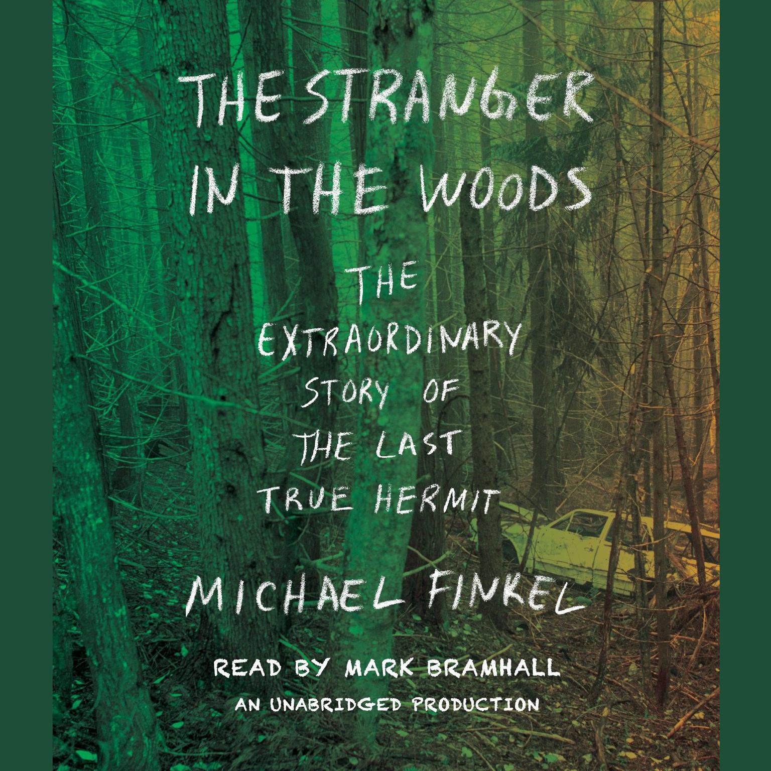 The Stranger in the Woods: The Extraordinary Story of the Last True Hermit Audiobook, by Michael Finkel