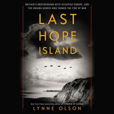 Last Hope Island: Britain, Occupied Europe, and the Brotherhood That Helped Turn the Tide of War Audiobook, by Lynne Olson