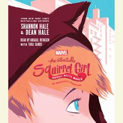 The Unbeatable Squirrel Girl: Squirrel Meets World Audiobook, by Shannon Hale