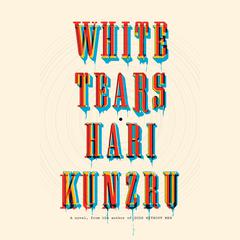 White Tears: A novel Audiobook, by Hari Kunzru