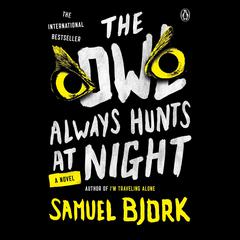 The Owl Always Hunts at Night: A Novel Audiobook, by Samuel Bjork