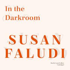 In the Darkroom Audiobook, by Susan Faludi