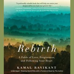 Rebirth: A Fable of Love, Forgiveness, and Following Your Heart Audiobook, by Kamal Ravikant