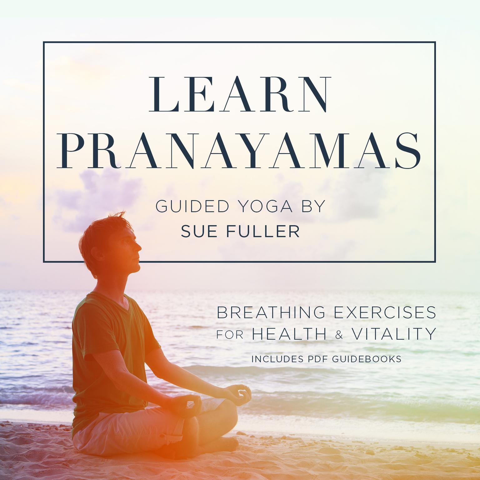 Learn Pranayamas: Breathing Exercises for Health and Vitality  Audiobook, by Sue Fuller