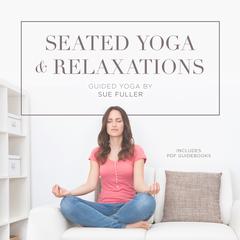 Seated Yoga and Relaxations Audiobook, by Sue Fuller
