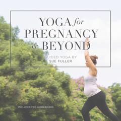 Yoga for Pregnancy and Beyond Audiobook, by Sue Fuller